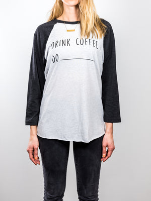 Drink Coffee Do ______ Tee from DRINK COFFEE DO STUFF, Lake Tahoe's specialty coffee roaster.