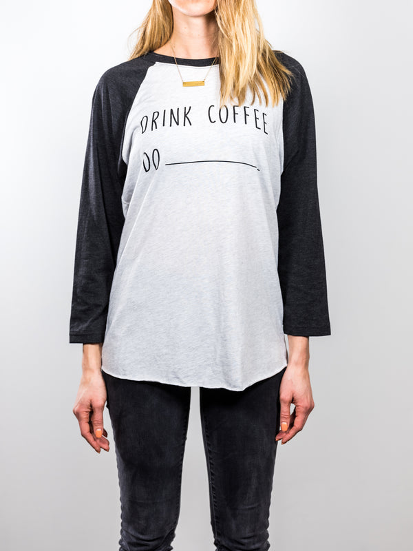 Drink Coffee Do ______ Tee from DRINK COFFEE DO STUFF, Lake Tahoe's specialty coffee roaster.